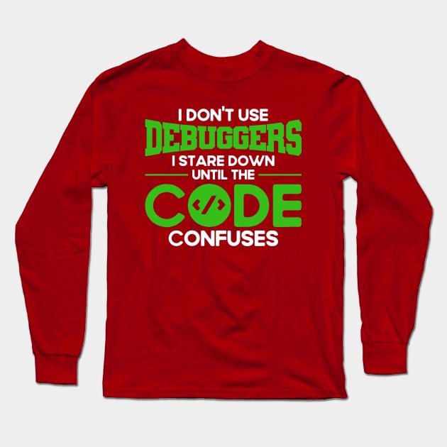 I Don't Use Debuggers Programmer Software Developer Long Sleeve T-Shirt by Toeffishirts